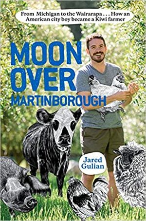 Moon Over Martinborough: From Michigan to the Wairarapa by Jared Gulian