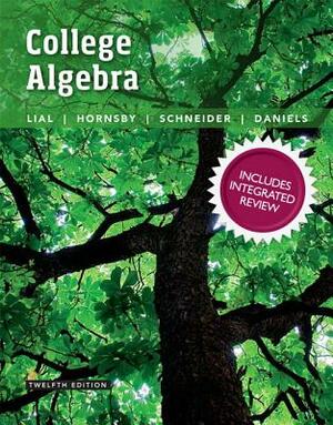 College Algebra with Integrated Review Plus Mylab Math with Pearson Etext and Worksheets -- 24-Month Access Card Package by Margaret Lial, John Hornsby, David Schneider