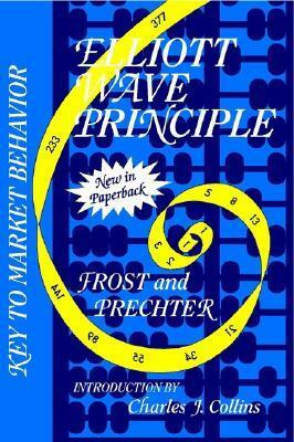Elliott Wave Principle: Key to Market Behavior by Charles J. Collins, Robert R. Prechter Jr., A.J. Frost