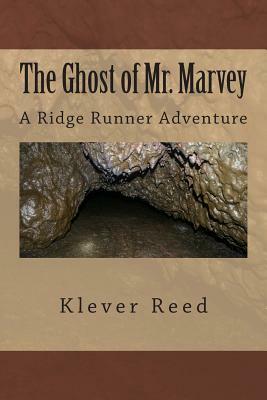 The Ghost of Mr. Marvey: A Ridge Runner Adventure by Klever Reed