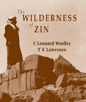 Wilderness of Zin by Thomas Edward Lawrence, Leonard Woolley