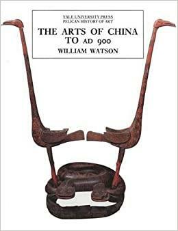 The Arts of China to A.D. 900 by William Watson