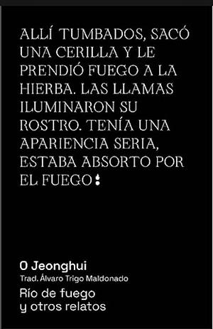 Río de fuego y otros relatos by Álvaro Trigo Maldonado, Oh Jung-hee, O Jeonghui