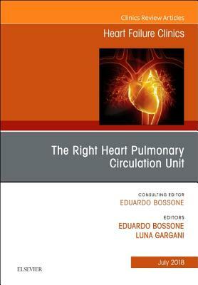 The Right Heart - Pulmonary Circulation Unit, an Issue of Heart Failure Clinics, Volume 14-3 by Luna Gargani, Eduardo Bossone