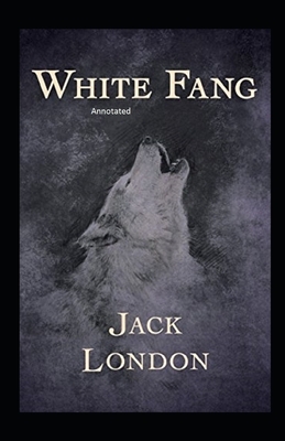 White Fang Annotated by Jack London