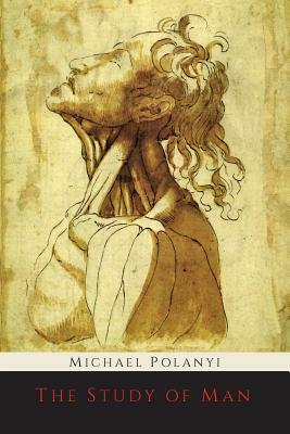 The Study of Man by Michael Polanyi
