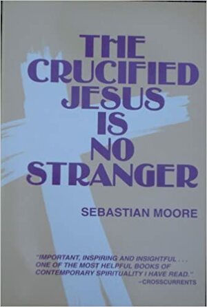 The Crucified Jesus is No Stranger by Sebastian Moore