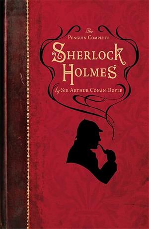 The Penguin Complete Sherlock Holmes by Arthur Conan Doyle, Ruth Rendell