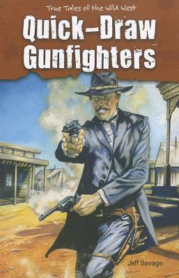 Quick-Draw Gunfighters by Jeff Savage