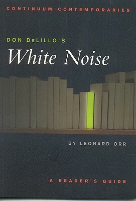 Don DeLillo's White Noise: A Reader's Guide by Leonard Orr