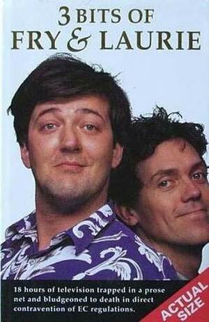 Three Bits Of Fry And Laurie by Hugh Laurie, Stephen Fry