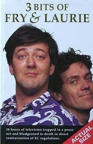 Three Bits Of Fry And Laurie by Stephen Fry, Hugh Laurie