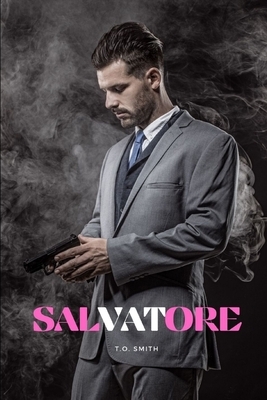 Salvatore: A Mafia Romance by T. O. Smith