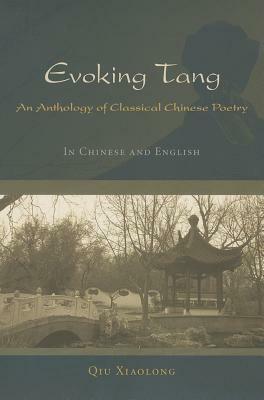 Evoking Tang: An Anthology of Classical Chinese Poetry by Qiu Xiaolong