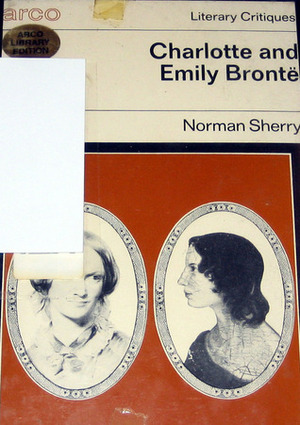 Charlotte and Emily Brontë (Arco literary critiques) by Norman Sherry