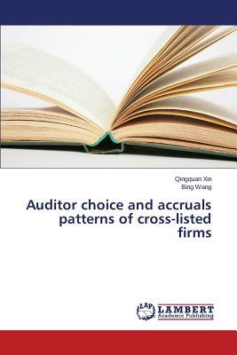 Auditor Choice and Accruals Patterns of Cross-Listed Firms by Xin Qingquan, Wang Bing