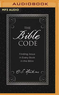 The Bible Code: Finding Jesus in Every Book in the Bible by O. S. Hawkins