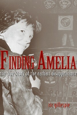 Finding Amelia: The True Story of the Earhart Disappearance by Ric Gillespie