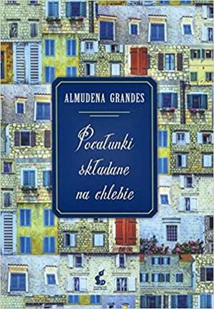 Pocałunki składane na chlebie by Almudena Grandes