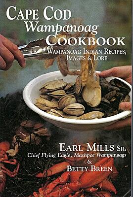 Cape Cod Wampanoag Cookbook: Wampanoag Indian Recipes, Images &amp; Lore by Earl Mills, Betty Breen