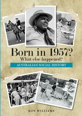 Born in 1957? What else happened? by Ron Williams