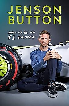 How To Be An F1 Driver: My Guide To Life In The Fast Lane by Jenson Button