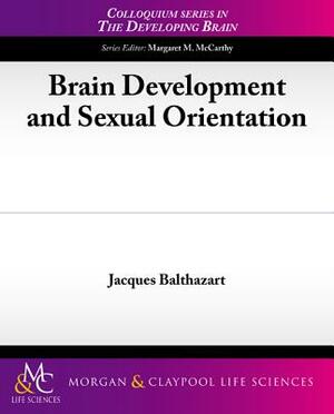 Brain Development and Sexual Orientation by Jacques Balthazart