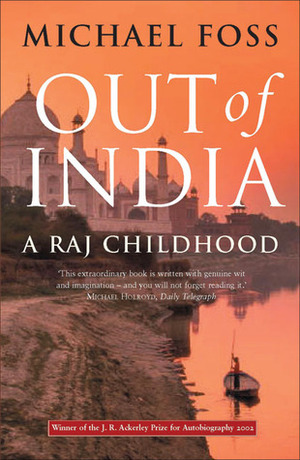 Out of India: a Raj Childhood by Michael Foss