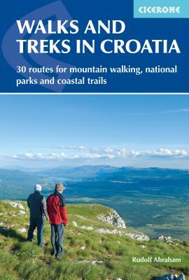Walks and Treks in Croatia: 30 Routes for Mountain Walking, National Parks and Coastal Trails by Rudolf Abraham