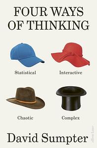 Four Ways of Thinking: A Journey Into Human Complexity by David Sumpter