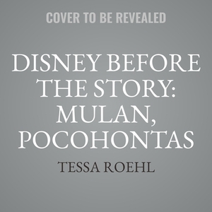 Disney Before the Story: Mulan, Pocohontas & Snow White: Mulan's Secret Plan, Pocahontas Leads the Way & Snow White's Birthday Wish by Tessa Roehl