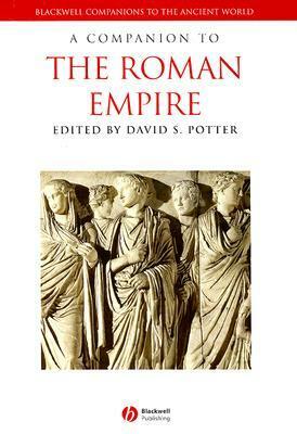A Companion to the Roman Empire (Companions to the Ancient World) by David Stone Potter, John Matthews