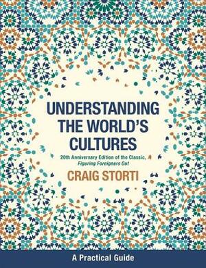 Figuring Foreigners Out, 20th Anniversary Edition: Understanding the World's Cultures by Craig Storti
