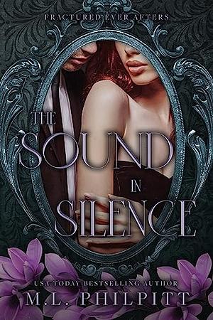 The Sound in Silence by M.L. Philpitt