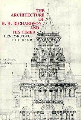 The Architecture of H. H. Richardson and His Times, 2nd Edition by Henry-Russell Hitchcock