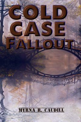 Cold Case Fallout by Myrna R. Caudill