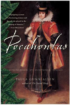 Pocahontas: Medicine Woman, Spy, Entrepreneur, Diplomat by Paula Gunn Allen