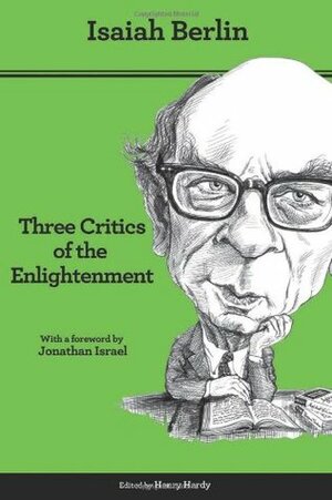 Three Critics of the Enlightenment: Vico, Hamann, Herder - Second Edition by Isaiah Berlin, Henry Hardy, Jonathan I. Israel