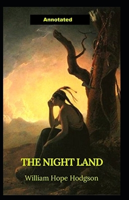 The Night Land Annotated by William Hope Hodgson