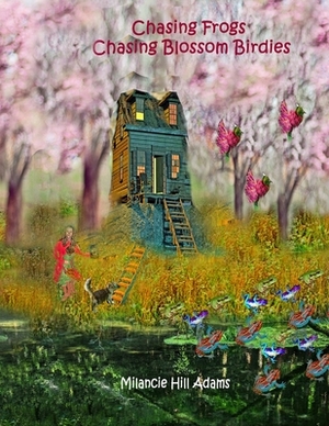 Chasing Frogs Chasing Blossom Birdies by Milancie Hill Adams