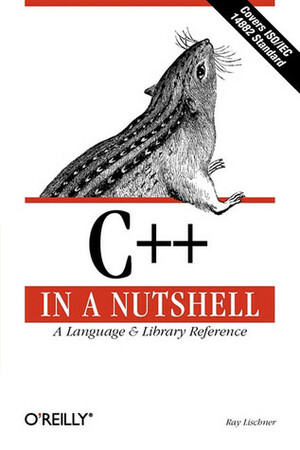 C++ in a Nutshell: A Desktop Quick Reference by Ray Lischner
