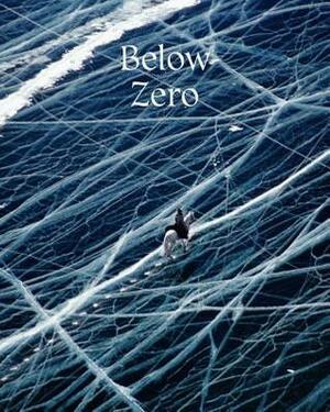 Below Zero: Adventures Out in the Cold by Gestalten