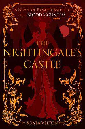 The Nightingale's Castle: A Novel of Erzabeth Báthory by Sonia Velton
