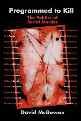 Programmed to Kill: The Politics of Serial Murder by David McGowan