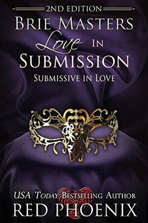 Brie Masters Love in Submission: Submission in Love by Red Phoenix