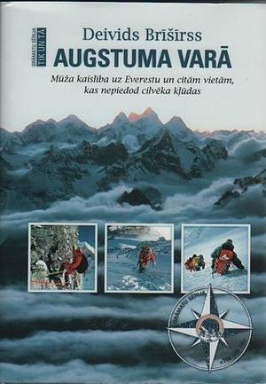 Augstuma varā: Mūža kaislība uz Everestu un citām vietām, kas nepiedod cilvēka kļūdas by David Breashears, David Breashears, Deivids Brīšīrss