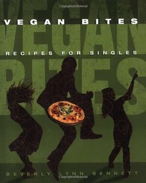 Vegan Bites: Recipes for Singles by Beverly Lynn Bennett