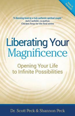 Liberating Your Magnificence: Opening Your Life to Infinite Possibilities by Shannon Peck, Scott Peck