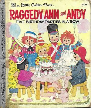 Raggedy Ann and Andy:  Five Birthday Parties In a Row by Eileen Daly