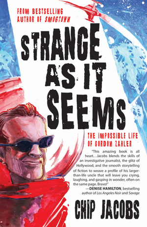 Strange As It Seems: The Impossible Life of Gordon Zahler by Chip Jacobs